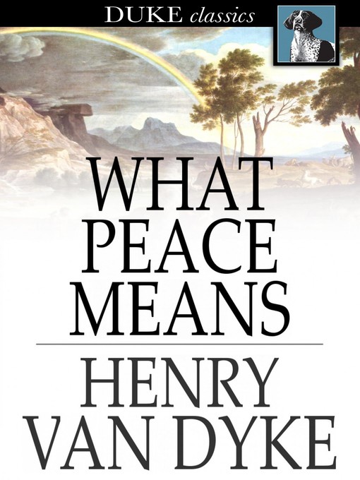 Title details for What Peace Means by Henry Van Dyke - Available